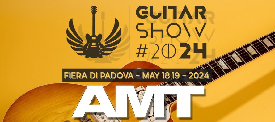 AMT at the Guitar Show 2024: Pavillon #11A → Booth #C5